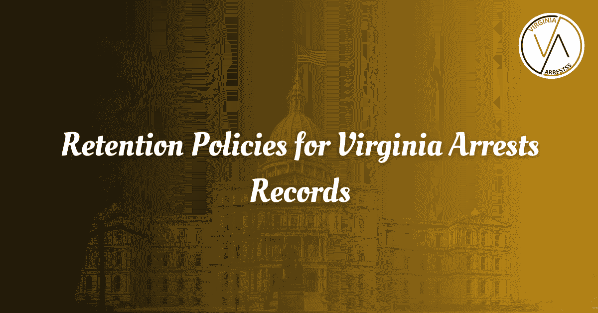 Retention Policies for Virginia Arrests Records.png